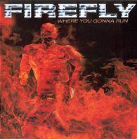 Firefly (USA) : Where You Gonna Run